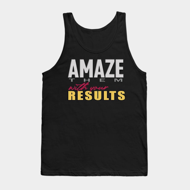 Amaze them with your Results Tank Top by Markyartshop